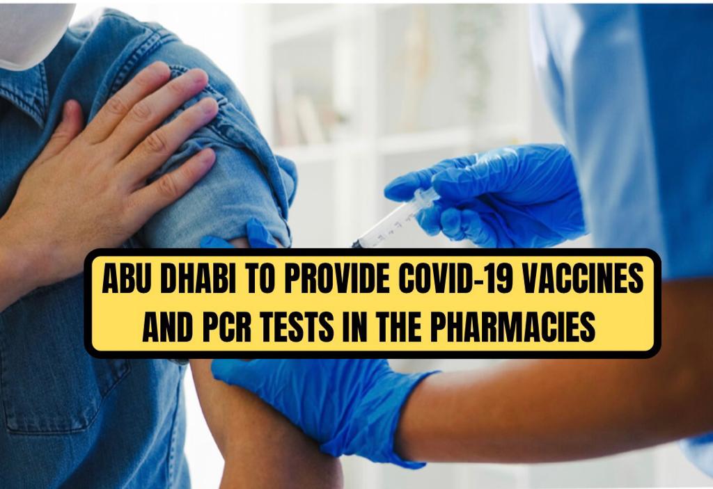 Abu Dhabi to provide COVID19 vaccines and PCR tests in the pharmacies