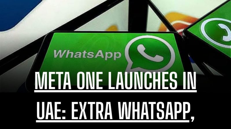 META ONE LAUNCHES IN UAE: EXTRA WHATSAPP, , INSTAGRAM FACEBOOK & FEATURES FROM DH5.99